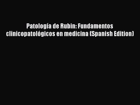 PDF Download Patología de Rubin: Fundamentos clinicopatológicos en medicina (Spanish Edition)