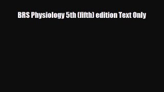 PDF Download BRS Physiology 5th (fifth) edition Text Only Read Full Ebook