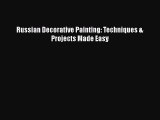 [PDF Download] Russian Decorative Painting: Techniques & Projects Made Easy [PDF] Online
