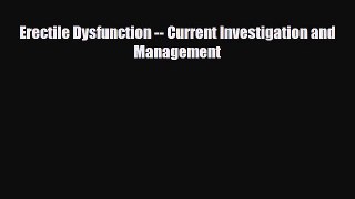 PDF Download Erectile Dysfunction -- Current Investigation and Management PDF Online