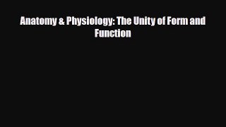 PDF Download Anatomy & Physiology: The Unity of Form and Function Read Online