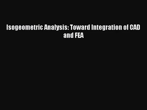 PDF Download Isogeometric Analysis: Toward Integration of CAD and FEA Download Full Ebook