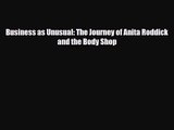 [PDF Download] Business as Unusual: The Journey of Anita Roddick and the Body Shop [Download]