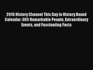 [PDF Download] 2016 History Channel This Day in History Boxed Calendar: 365 Remarkable People