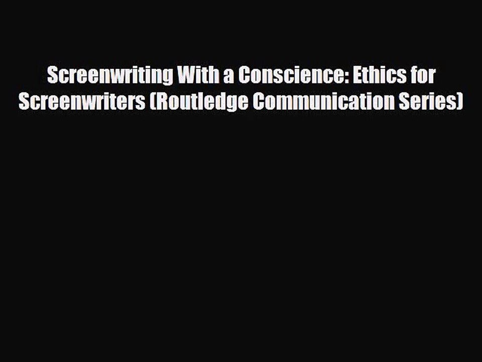 [PDF Download] Screenwriting With a Conscience: Ethics for Screenwriters (Routledge Communication