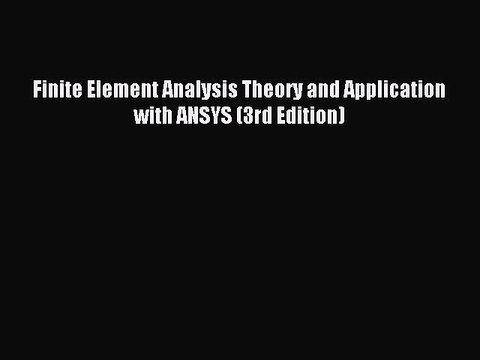 [PDF Download] Finite Element Analysis Theory and Application with ANSYS (3rd Edition) [Download]
