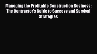 [PDF Download] Managing the Profitable Construction Business: The Contractor's Guide to Success