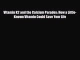 PDF Download Vitamin K2 and the Calcium Paradox: How a Little-Known Vitamin Could Save Your