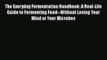 Read The Everyday Fermentation Handbook: A Real-Life Guide to Fermenting Food--Without Losing