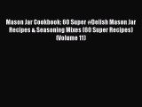 Read Mason Jar Cookbook: 60 Super #Delish Mason Jar Recipes & Seasoning Mixes (60 Super Recipes)