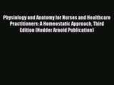 PDF Download Physiology and Anatomy for Nurses and Healthcare Practitioners: A Homeostatic