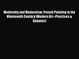 [PDF Download] Modernity and Modernism: French Painting in the Nineteenth Century (Modern Art--Practices