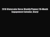 [PDF Download] 2016 Watercolor Horse Weekly Planner (16-Month Engagement Calendar Diary) [PDF]