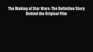[PDF Download] The Making of Star Wars: The Definitive Story Behind the Original Film [PDF]
