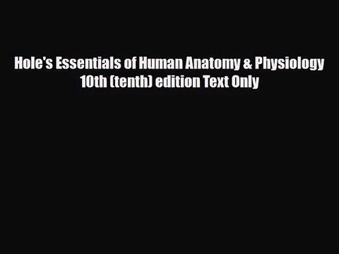 PDF Download Hole's Essentials of Human Anatomy & Physiology 10th (tenth) edition Text Only