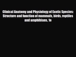 PDF Download Clinical Anatomy and Physiology of Exotic Species: Structure and function of mammals