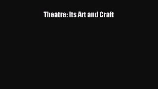 [PDF Download] Theatre: Its Art and Craft [Download] Online