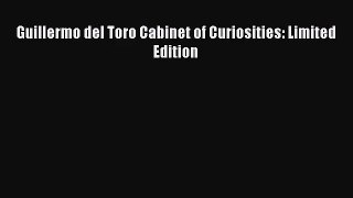 [PDF Download] Guillermo del Toro Cabinet of Curiosities: Limited Edition [Read] Full Ebook