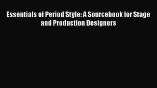 [PDF Download] Essentials of Period Style: A Sourcebook for Stage and Production Designers