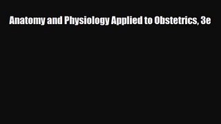 PDF Download Anatomy and Physiology Applied to Obstetrics 3e Read Full Ebook