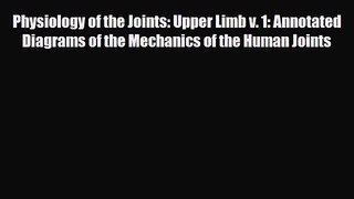 PDF Download Physiology of the Joints: Upper Limb v. 1: Annotated Diagrams of the Mechanics