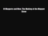 [PDF Download] Of Muppets and Men: The Making of the Muppet Show [Download] Full Ebook