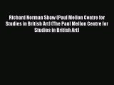 Richard Norman Shaw (Paul Mellon Centre for Studies in British Art) (The Paul Mellon Centre