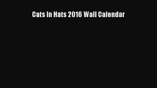 [PDF Download] Cats In Hats 2016 Wall Calendar [Read] Full Ebook