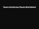 [PDF Download] Theatre: Brief Version (Theatre (Brief Edition)) [Download] Online