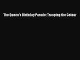 [PDF Download] The Queen's Birthday Parade: Trooping the Colour [Download] Online