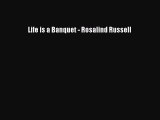 [PDF Download] Life is a Banquet - Rosalind Russell [Download] Full Ebook