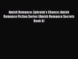 Amish Romance: Ephraim's Chance: Amish Romance Fiction Series (Amish Romance Secrets Book 4)