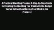 [PDF Download] A Practical Wedding Planner: A Step-by-Step Guide to Creating the Wedding You