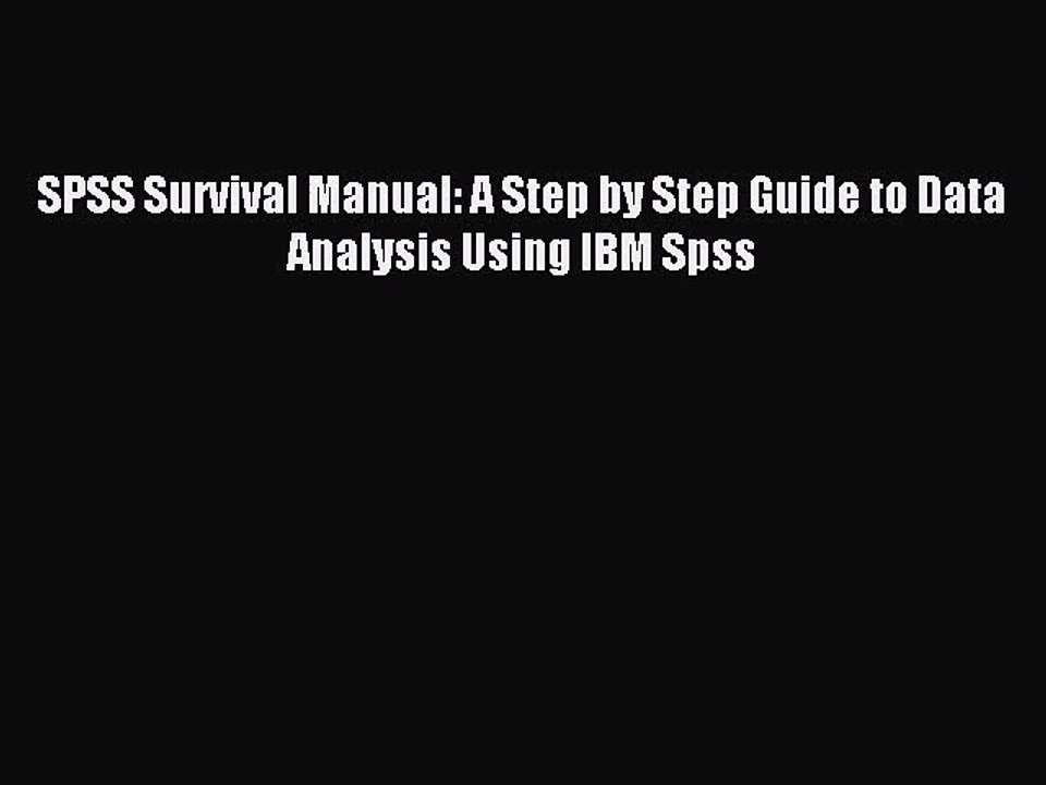 [PDF Download] SPSS Survival Manual: A Step by Step Guide to Data Analysis Using IBM Spss [Read]