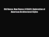 [PDF Download] Old House New House: A Child's Exploration of American Architectural Styles
