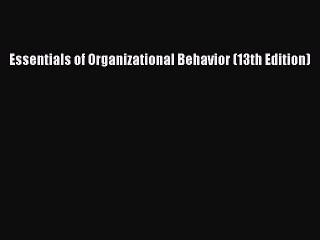 [PDF Download] Essentials of Organizational Behavior (13th Edition) [Download] Online