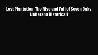 [PDF Download] Lost Plantation: The Rise and Fall of Seven Oaks (Jefferson Historical) [Read]