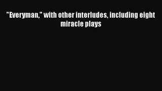 [PDF Download] Everyman with other interludes including eight miracle plays [PDF] Full Ebook