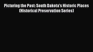 [PDF Download] Picturing the Past: South Dakota's Historic Places (Historical Preservation