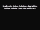 [PDF Download] New Creative Collage Techniques: How to Make Original Art Using Paper Color