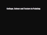 [PDF Download] Collage Colour and Texture in Painting [Download] Full Ebook