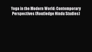 [PDF Download] Yoga in the Modern World: Contemporary Perspectives (Routledge Hindu Studies)