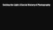 [PDF Download] Seizing the Light: A Social History of Photography [PDF] Online