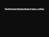 Read The Victorian Kitchen Book of Jams & Jellies Ebook Free
