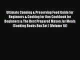 Read Ultimate Canning & Preserving Food Guide for Beginners & Cooking for One Cookbook for
