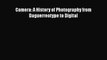 [PDF Download] Camera: A History of Photography from Daguerreotype to Digital [Read] Online