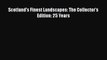 PDF Download Scotland's Finest Landscapes: The Collector's Edition: 25 Years PDF Online