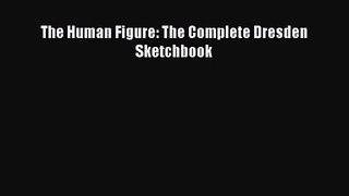 [PDF Download] The Human Figure: The Complete Dresden Sketchbook [PDF] Online