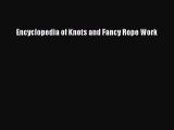 [PDF Download] Encyclopedia of Knots and Fancy Rope Work [Download] Online