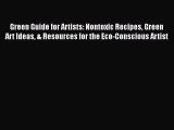 [PDF Download] Green Guide for Artists: Nontoxic Recipes Green Art Ideas & Resources for the